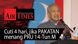 Cuti 4 hari jika PAKATAN menang PRU 14  Tun M [upl. by Sill]