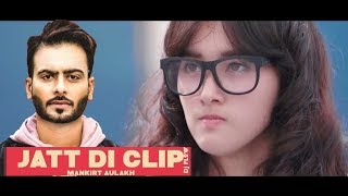 JATT DI CLIP FULL VIDEO  MANKIRT AULAKH  LATEST PUNJABI SONGS 2017 [upl. by Aiam]