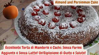 Eccellente Torta di Mandorle e Cachi Senza Farine Aggiunte e Senza Latte  Almond Cake [upl. by Breena]