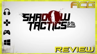 Shadow Tactics Blades of The Shogun Review quotBuy Wait for Sale Rent Never Touchquot [upl. by Mccormick]