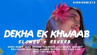 Dekha ek khwaab slowed reverb lofi song mashup songs  love lofi song lofi slowed hindisong [upl. by Llerrehs]