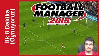 Football Manager 2015 Türkçe  Oynuyoruz İlk 8 Dakika [upl. by Breena30]