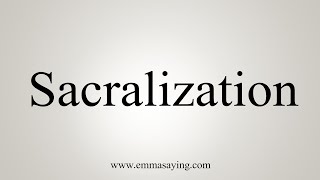 How To Say Sacralization [upl. by Idyak752]