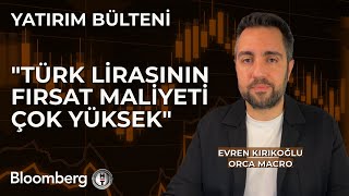 Yatırım Bülteni  quotTürk Lirasının Fırsat Maliyeti Çok Yüksekquot  13 Mayıs 2024 [upl. by Lyle434]