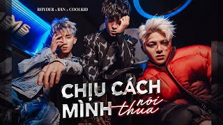 RHYDER  CHỊU CÁCH MÌNH NÓI THUA  ft BAN x COOLKID  OFFICIAL MUSIC VIDEO [upl. by Moreno581]