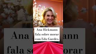 ANA HICKMANN FALA SOBRE MORAR COM EDU GUEDES❤️ [upl. by Cheffetz]