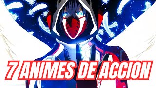 7 ANIMES DE ACCION QUE VALEN LA PENA VER [upl. by Westlund]