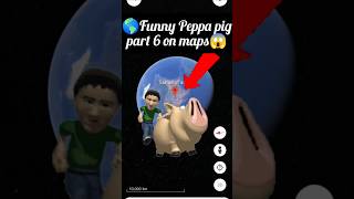 😱🌎Funny Peppa pig part 6 on maps googleearth yutube shots viralvideo like Rohitkoli2M 🌎😱 [upl. by Bluefield]