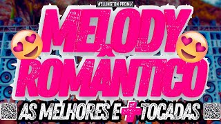 🔝SET MELODY ROMÂNTICO🎧💘AS MELHORES E➕TOCADAS DO ANO😍wellingtonpromix1670 [upl. by Monro]