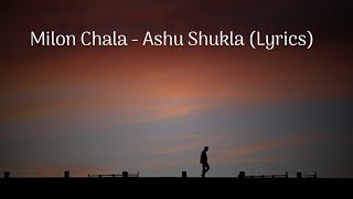 LYRICS Milon Chala  Ashu Shukla  An ode to lost love [upl. by Humfrey]