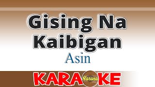 Gising Na Kaibigan  Asin KARAOKE [upl. by Beitris]