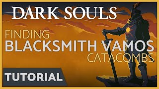 Dark Souls  How to Find the Blacksmith Vamos in the Catacombs [upl. by Naimed318]