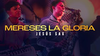 Mereces la gloria  Jesús Saxo [upl. by Cass]