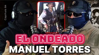 las FUERZAS ESPECIALES querían VIVO a MANUEL TORRES quotEL ONDEADOquot o el quotM1quot  Ep 84 [upl. by Ennovehs]