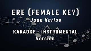 ERE  FEMALE KEY  KARAOKE  INSTRUMENTAL  JUAN KARLOS [upl. by Nayr]