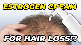 I Put Estrogen Cream On My Head For Hair Loss Prevention And This Is What Happened [upl. by Golda248]