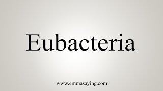 How To Say Eubacteria [upl. by Raymund]