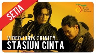 SETIA  Stasiun Cinta  Video Lirik Trinity [upl. by Ocsicnarf]