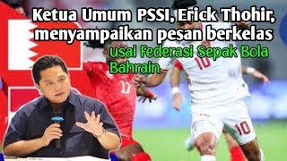 BERITA TERBARU Ketua Umum PSSI Erick Thohir menyampaikan pesan berkelas kepada bahrain [upl. by Okihcas]