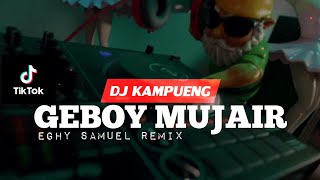 DJ VIRAL  GEBOY MUJAIR Eghy Samuel Remix TERBARU 2022🔥 [upl. by Yrocaj130]