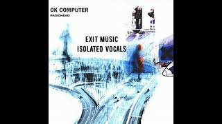 Radiohead  Exit Music For A Film Isolated Vocals [upl. by Olfe544]