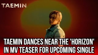 Taemin dances near the Horizon in MV teaser for upcoming single [upl. by Marge]