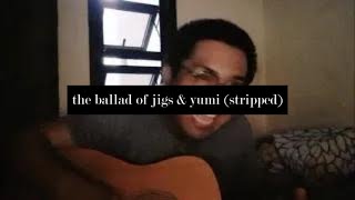 the ballad of jigs amp yumi stripped  acoustic ver [upl. by Saleme]