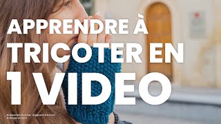 Apprendre à tricoter en UNE SEULE VIDÉO  La méthode complète pour apprendre le tricot pour débutant [upl. by Sheeb653]