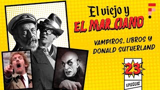 El Viejo y el Marciano Ep 23  Literatura vampírica y la carrera de Donald Sutherland [upl. by Bokaj]