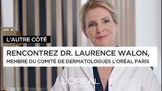 L’AUTRE CÔTÉ Rencontrez Dr Laurence Walon membre du comité conseil de dermatologues L’Oréal Paris [upl. by Engelbert]