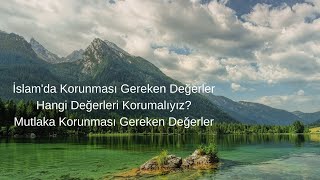 İslamda Korunması Gereken Değerler [upl. by Nan933]