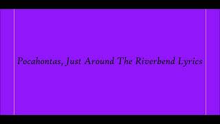 Pocahontas Just Around The Riverbend Lyrics [upl. by Duff]