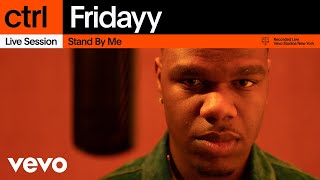 Fridayy  Stand By Me Live Session  Vevo ctrl [upl. by Latoye]