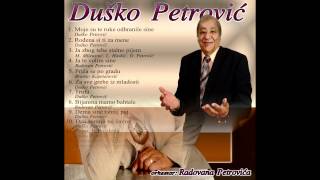 Dusko PetrovicMoje su te ruke odhranile [upl. by Kippar106]