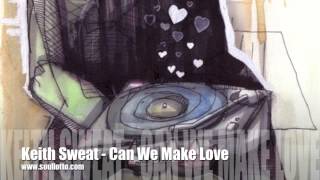 Keith Sweat  Can We Make Love [upl. by Duwe333]