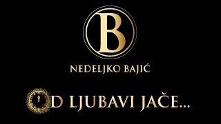 Nedeljko Bajić Baja  Od ljubavi jače [upl. by Tiebold]