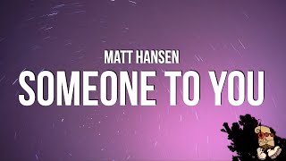 Matt Hansen  SOMEONE TO YOU Lyrics [upl. by Pedaiah]