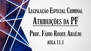 Atribuições da Policia Federal  Aula 111  Curso de Legislação Especial Criminal [upl. by Lienahs149]