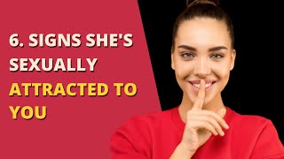 6 Signs Shes Sexually Attracted To You [upl. by Spielman758]