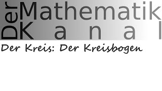 Der Kreis Der Kreisbogen  DerMathematikKanal [upl. by Sansen589]