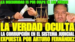 LA VERDAD OCULTA LA CORRUPCIÓN EN EL SISTEMA JUDICIAL EXPUESTA POR ARTURO FERNÁNDEZ [upl. by Loginov959]