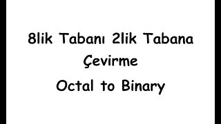 8lik Tabanı 2lik Tabana Çevirme Octal to Binary [upl. by Lietman]