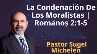 La Condenación De Los Moralistas  Romanos 215  Pastor Sugel Michelen [upl. by Ailido193]