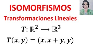 Determinar si una TRANSFORMACIÓN Lineal es un ISOMORFISMO Álgebra lineal ISOMORFISMOS [upl. by Phyl556]