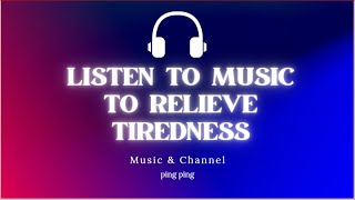 Listen to music to relieve tiredness [upl. by Barbarese]