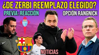 💣 ¿DE ZERBI EL ELEGIDO COMO SUSTITUTO DE XAVI  PREVIA CELTA VS BARÇA  RANGNICK  ÁLEX VALLE [upl. by Ahsiket]