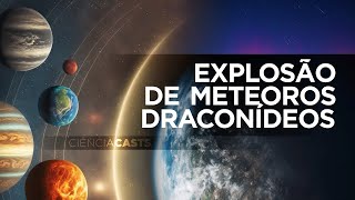 CiênciaCasts Explosão de meteoros draconídeos [upl. by Henn677]