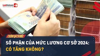 Dự Đoán Mức Lương Cơ Sở Năm 2024 Sẽ Như Thế Nào  LuatVietnam [upl. by Mure48]