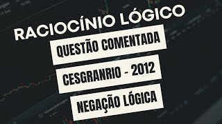 Raciocínio Lógico para Concursos Implicação Lógica Passo a Passo CESGRANRIO  2012 [upl. by Norbert863]