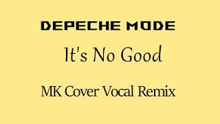 Depeche Mode  Its No Good  MK Cover Vocal Remix [upl. by Lubba]